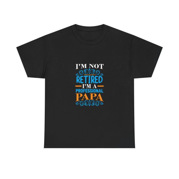 I am not retired I am a professional papa yazılı tasarım tişört